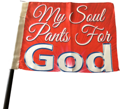 My Soul Pants for God Worship Flag
