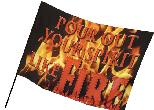 Pour Out Your Spirit Like Fire Worship Flag